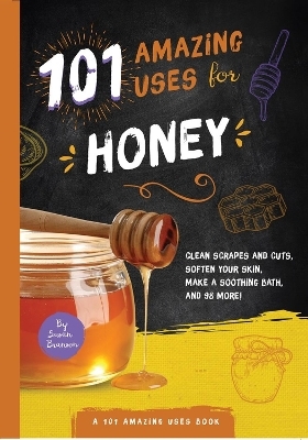 101 Amazing Uses for Honey - Susan Branson