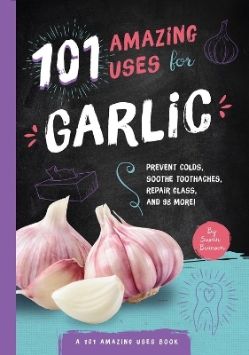 101 Amazing Uses for Garlic - Susan Branson