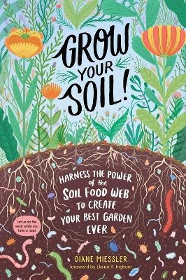 Grow Your Soil! - Diane Miessler