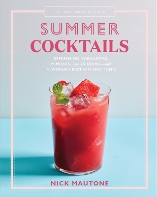 The Artisanal Kitchen: Summer Cocktails - Nick Mautone