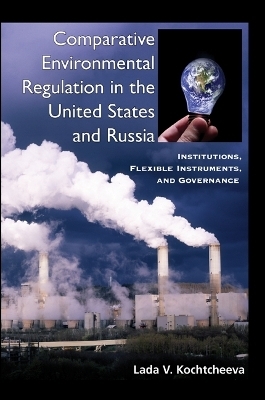 Comparative Environmental Regulation in the United States and Russia - Lada V. Kochtcheeva