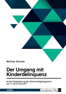 Die Diskussion um die Herabsetzung der StrafmÃ¼ndigkeitsgrenze auf 12 Jahre in Deutschland - Melissa Harman