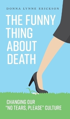 The Funny Thing about Death - Donna Lynne Erickson