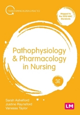 Pathophysiology and Pharmacology in Nursing - Ashelford, Sarah; Raynsford, Justine; Taylor, Vanessa