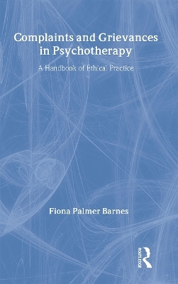 Complaints and Grievances in Psychotherapy - Fiona Palmer Barnes, Fiona Palmer Barnes