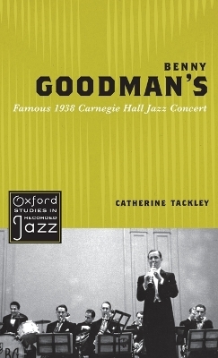 Benny Goodman's Famous 1938 Carnegie Hall Jazz Concert - Catherine Tackley