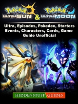 Pokemon Ultra Sun and Ultra Moon, Ultra, Episodes, Pokedex, Starters, Events, Characters, Cards, Game Guide Unofficial -  Hiddenstuff Guides