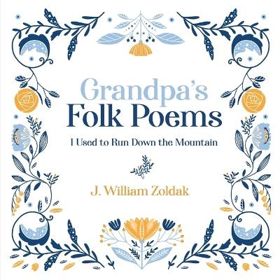Grandpa's Folk Poems - J William Zoldak