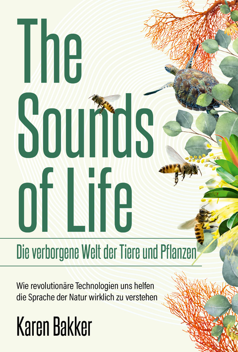The sounds of life — die verborgene Welt der Tiere und Pflanzen - Karen Bakker