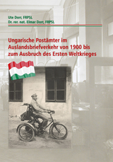 Ungarische Postämter im Auslandsbriefverkehr von 1900 bis zum Ausbruch des Ersten Weltkrieges - Ute Dorr, Dr. rer. nat. Elmar Dorr