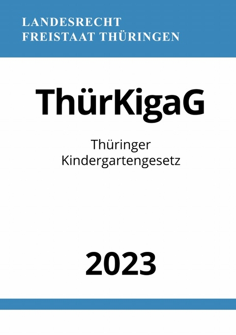 Thüringer Kindergartengesetz - ThürKigaG 2023 - Ronny Studier