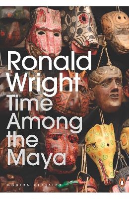 Time Among the Maya - Ronald Wright
