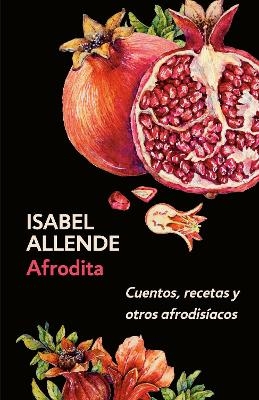 Afrodita: Cuentos, recetas y otros afrodisíacos / Aphrodite: A Memoir of the Senses - Isabel Allende