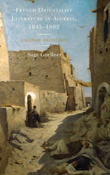French Orientalist Literature in Algeria, 1845-1882 -  Sage Goellner