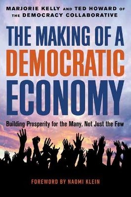 The Making of a Democratic Economy - Marjorie Kelly, Ted Howard