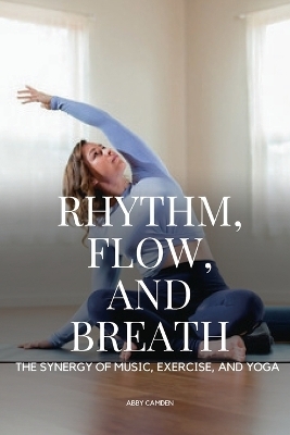 The Synergy of Music, Exercise, and Yoga - Camden Abby