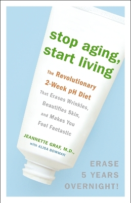 Stop Aging, Start Living - Jeannette Graf, Alisa Bowman