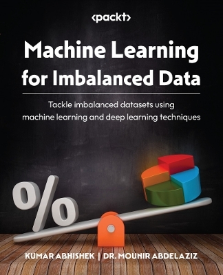 Machine Learning for Imbalanced Data - Kumar Abhishek, Dr. Mounir Abdelaziz
