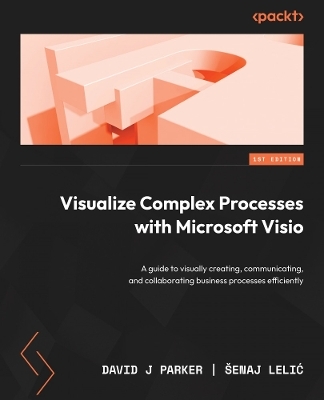 Visualize Complex Processes with Microsoft Visio - David J Parker, Šenaj Lelić
