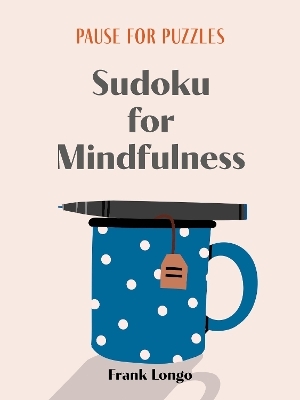 Pause for Puzzles: Sudoku for Mindfulness - Frank Longo