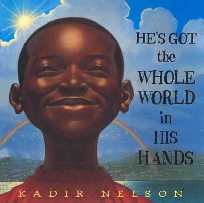 He's Got the Whole World in His Hands - Kadir Nelson