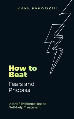 How to Beat Fears and Phobias - Mark Papworth