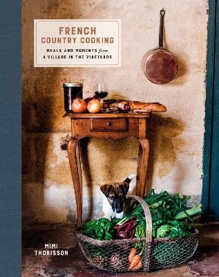 French Country Cooking - Mimi Thorisson