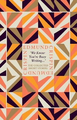 ‘We Know You’re Busy Writing…’ - Edmund Crispin