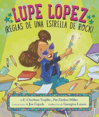 Lupe Lopez: ¡Reglas de una estrella de rock! - e.E. Charlton-Trujillo, Pat Zietlow Miller