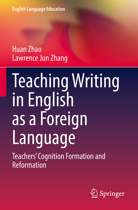 Teaching Writing in English as a Foreign Language - Huan Zhao, Lawrence Jun Zhang