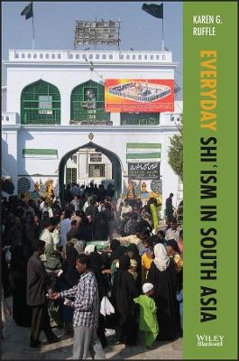 Everyday Shi'ism in South Asia - Karen G. Ruffle