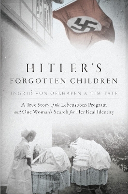 Hitler's Forgotten Children - Ingrid Von Oelhafen, Tim Tate