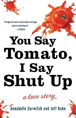 You Say Tomato, I Say Shut Up - Annabelle Gurwitch, Jeff Kahn