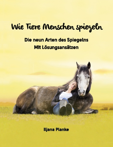 Wie Tiere Menschen spiegeln - Die neun Arten des Spiegelns - Iljana Planke