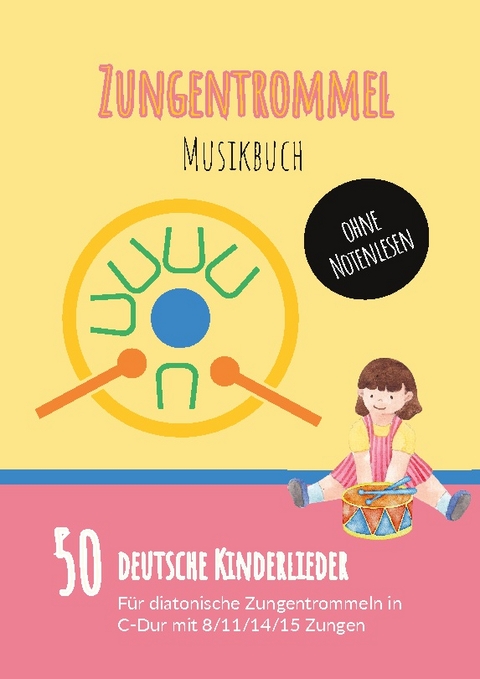 Zungentrommel Musikbuch: 50 Deutsche Kinderlieder - spielen nach Zahlen für diatonische Zungentrommeln (C-Dur) mit 8 / 11 / 14 / 15 Zungen - ohne Notenlesen - 