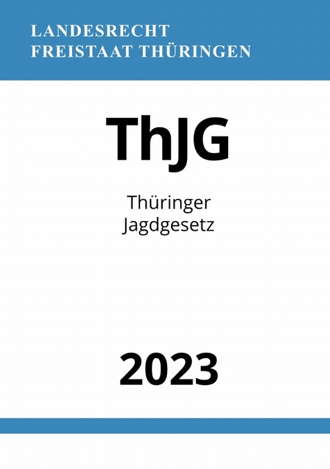 Thüringer Jagdgesetz - ThJG 2023 - Ronny Studier