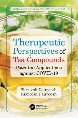 Therapeutic Perspectives of Tea Compounds - Farnoosh Dairpoosh, Kianoosh Dairpoosh