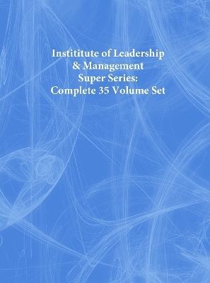 Instititute of Leadership & Management Super Series: Complete 35 Volume Set -  Institute of Leadership &  Management