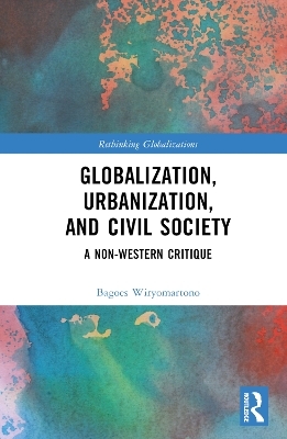Globalization, Urbanization, and Civil Society - Bagoes Wiryomartono