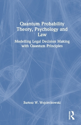 Quantum Probability Theory, Psychology and Law - Bartosz W. Wojciechowski