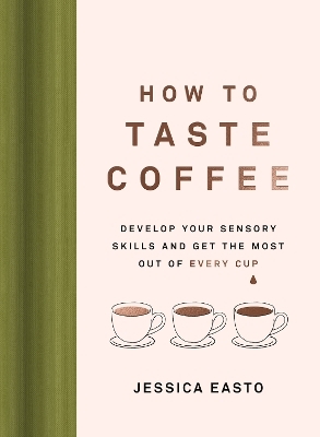 How to Taste Coffee - Jessica Easto