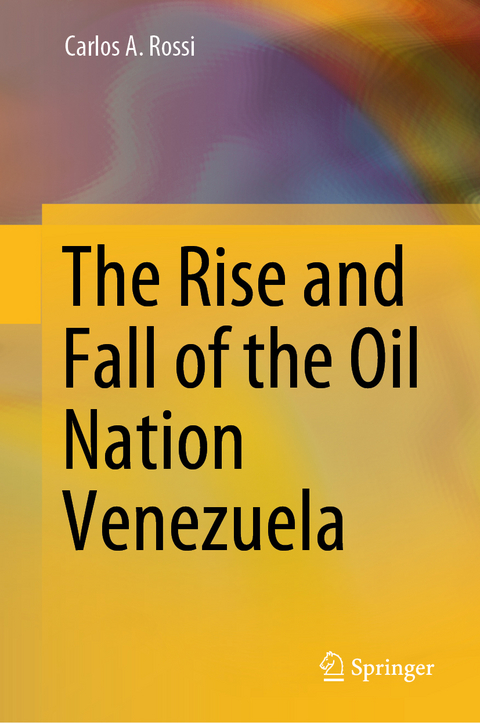 The Rise and Fall of the Oil Nation Venezuela - Carlos A. Rossi