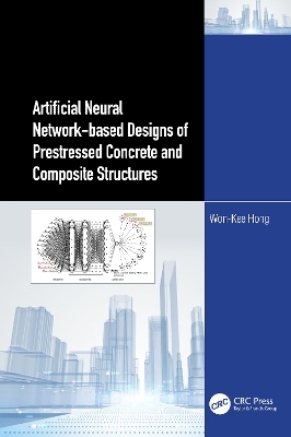 Artificial Neural Network-based Designs of Prestressed Concrete and Composite Structures - Won‐Kee Hong