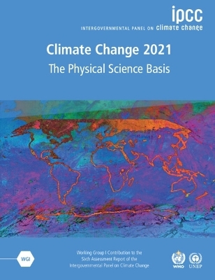 Climate Change 2021 – The Physical Science Basis -  Intergovernmental Panel on Climate Change (IPCC)