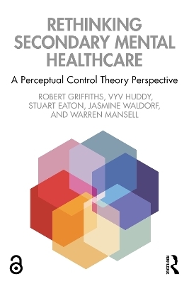 Rethinking Secondary Mental Healthcare - Robert Griffiths, Vyv Huddy, Stuart Eaton, Jasmine Waldorf, Warren Mansell