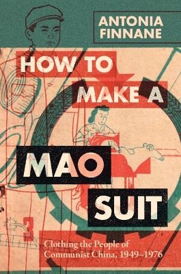 How to Make a Mao Suit - Antonia Finnane