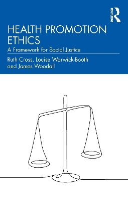 Health Promotion Ethics - Ruth Cross, Louise Warwick-Booth, James Woodall
