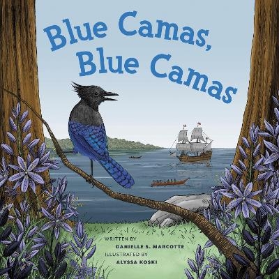 Blue Camas! Blue Camas! - Danielle S. Marcotte