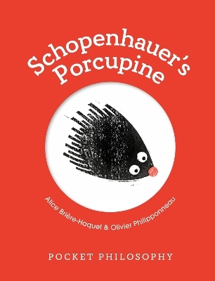 Pocket Philosophy: Schopenhauer's Porcupine - Alice Brière-Haquet