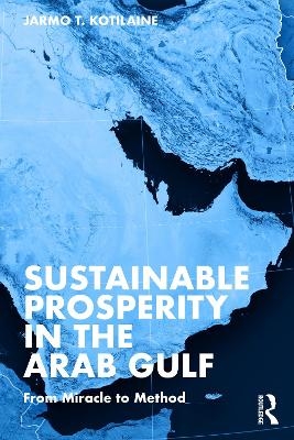 Sustainable Prosperity in the Arab Gulf - Jarmo T. Kotilaine